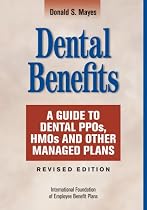 Dental Benefits: A Guide To Dental PPOs, HMOs and Other Managed Plans