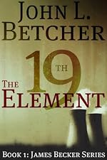 The 19th Element, A James Becker Thriller (A James Becker Suspense/Thriller Novel)