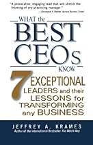 What the Best CEOs Know: 7 Exceptional Leaders and Their Lessons for Transforming Any Business