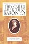 They Called Her the Baroness: The Life of Catherine De Hueck Doherty