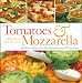 Search : Tomatoes & Mozzarella: 100 Ways to Enjoy This Tantalizing Twosome All Year Long
