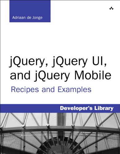 jQuery, jQuery UI, and jQuery Mobile: Recipes and Examples (Developer's Library)