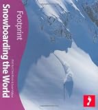 Snowboarding the World (Footprint - Activity Guides)