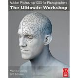 Adobe Photoshop CS5 for Photographers: The Ultimate Workshop ~ Martin Evening