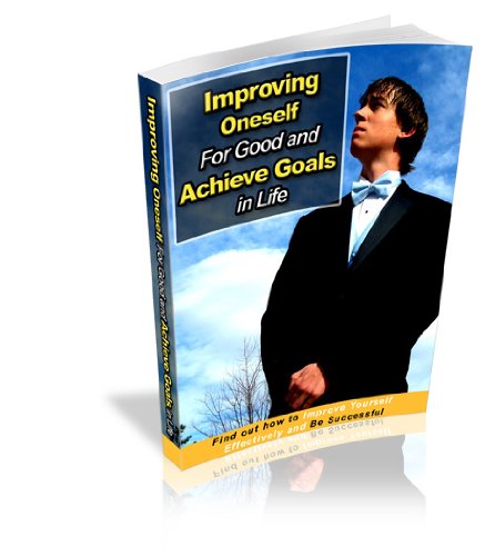 Improving Oneself For Good and Achieve Goals in Life (Kindle Edition)