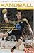 Handball verständlich gemacht: Regeln, Spielpraxis, Stars und Teams