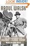 Raoul Walsh: The True Adventures of Hollywood's Legendary Director (Screen Classics)