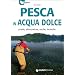 Pesca in acqua dolce. Prede, attrezzature, esche, tecniche (Hobby)