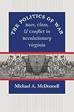 The politics of war : race, class, and conflict in revolutionary Virginia
