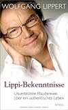 Lippi-Bekenntnisse: Unverbl&uuml;mte Plaudereien &uuml;ber ein authentisches Leben - Wolfgang Lippert