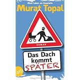 Das Dach kommt sp�ter: Romanvon "Murat Topal"