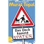 Das Dach kommt sp�ter: Roman von Murat Topal
