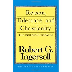 Reason, Tolerance and Christianity: The Ingersoll Debates (Freethought Library)