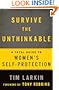 Survive the Unthinkable: A Total Guide to Women's Self-Protection