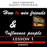 Dale Carnegie's Radio Program: How To Win Friends and Influence People - Lesson 1