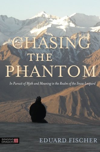 Chasing the Phantom: In Pursuit of Myth and Meaning in the Realm of the Snow Leopard