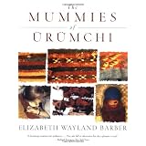 The Mummies of Urumchi ~ Elizabeth Wayland Barber
