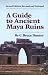 A Guide to Ancient Maya Ruins