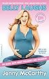 Belly Laughs, 10th anniversary edition: The Naked Truth about Pregnancy and Childbirth
