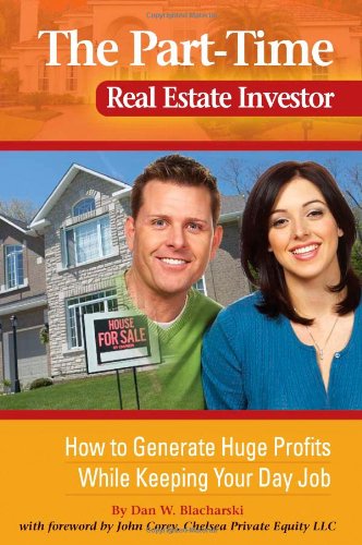 the part time real estate investor how to generate huge profits while keeping your day job