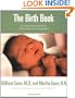 The Birth Book: Everything You Need to Know to Have a Safe and Satisfying Birth (Sears Parenting Library)