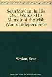 Séan Moylan : in his own words : his memoir of the Irish War of Independence, with a selection of speeches and poems