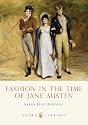 Fashion in the Time of Jane Austen (Shire Library)