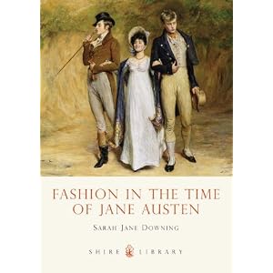 Fashion in the Time of Jane Austen (Shire Library) by Sarah Jane Downing