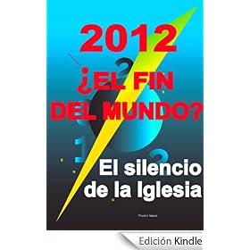 2012 : ¿El fin del mundo ? El Silencio de la Iglesia