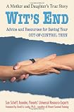 Wit's End: Advice and Resources for Saving Your Out-of-Control Teen