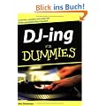 DJ-ing f�r Dummies: Scatchen, matchen und mixen Sie Ihren pers�nlichen Sound