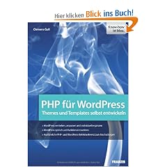 PHP f�r WordPress: Den PHP-Code von WordPress verstehen und anpassen: Themes und Templates selbst entwickeln