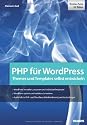 PHP für WordPress: Den PHP-Code von WordPress verstehen und anpassen: Themes und Templates selbst entwickeln
