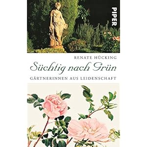 Süchtig nach Grün: Gärtnerinnen aus Leidenschaft<BR>Mit Beiträgen von Kej Hielscher