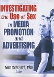 Investigating the Use of Sex in Media Promotion and Advertising