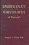 Emergency Childbirth: A Manual