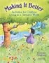 Making It Better: Activities for Children Living in a Stressful World