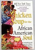 Chicken Soup for the African American Soul - Celebrating and Sharing Our Culture One Story At a Time