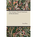 The Antique Church Furniture of Hertfordshire by Fred Roe
