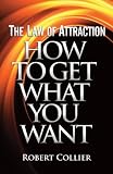 The Law of Attraction: How To Get What You Want