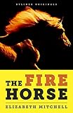 The Fire Horse: No One Wanted the Horse Named Neville. Then Along Came a Rider Who Lived for Long Shots. The Fire Horse: No One Wanted the Horse Named Neville. Then Along Came a Rider Who Lived for Long Shots.