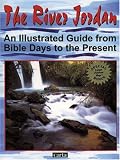 The River Jordan: An Illustrated Guide from Bible Days to the Present