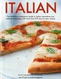 Italian : the definitive professional guide to Italian ingredients and cooking techniques, with more than 320 step-by-step recipes