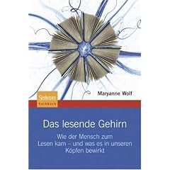 Das lesende Gehirn: Wie der Mensch zum Lesen kam - und was es in unseren K�pfen bewirkt