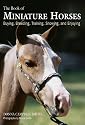 The Book of Miniature Horses - Buying, Breeding, Training, Showing and Enjoying