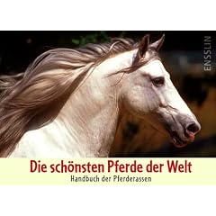 Die sch�nsten Pferde der Welt - Handbuch der Pferderassen