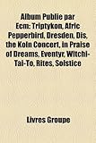 Album Publi Par Ecm: Triptykon, Afric Pepperbird, Dresden, Dis, the Kln Concert, in Praise of Dreams, Eventyr, Witchi-Tai-To, Rites, Solsti-