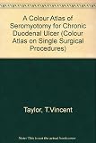 A colour atlas of seromyotomy for chronic duodenal ulcer