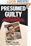 Presumed Guilty: What the Jury Never Knew About Laci Peterson's Murder and Why Scott Peterson Should Not Be on Death Row