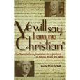  Ye Will Say I Am No Christian: The Thomas Jefferson John Adams Correspondence on Religion, Morals, and Values  by Bruce Braden, Thomas Jefferson, and John Adams